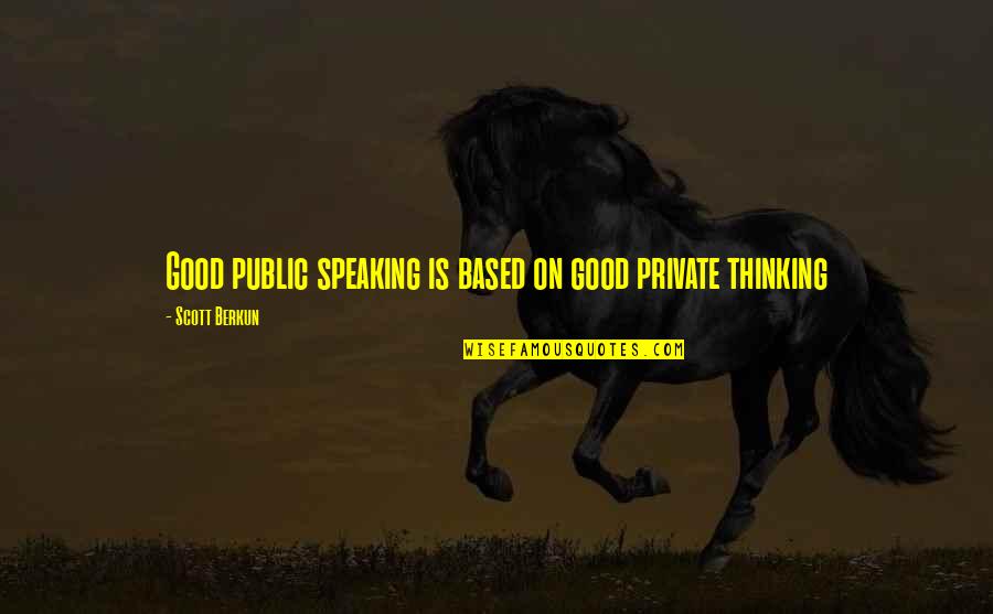 Public Good Quotes By Scott Berkun: Good public speaking is based on good private
