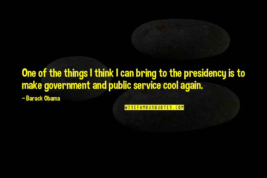 Public Government Quotes By Barack Obama: One of the things I think I can