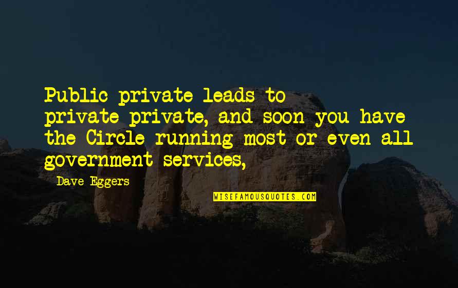 Public Government Quotes By Dave Eggers: Public-private leads to private-private, and soon you have