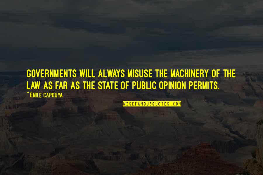 Public Government Quotes By Emile Capouya: Governments will always misuse the machinery of the