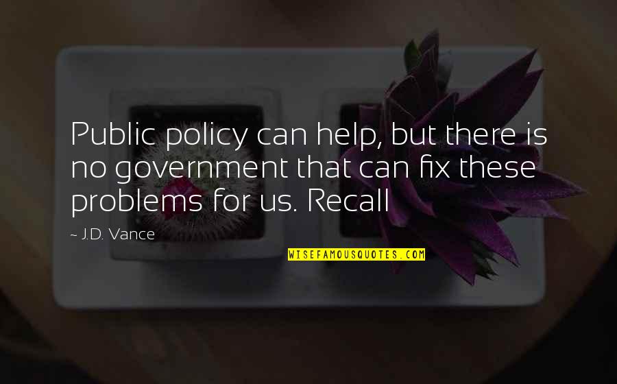 Public Government Quotes By J.D. Vance: Public policy can help, but there is no