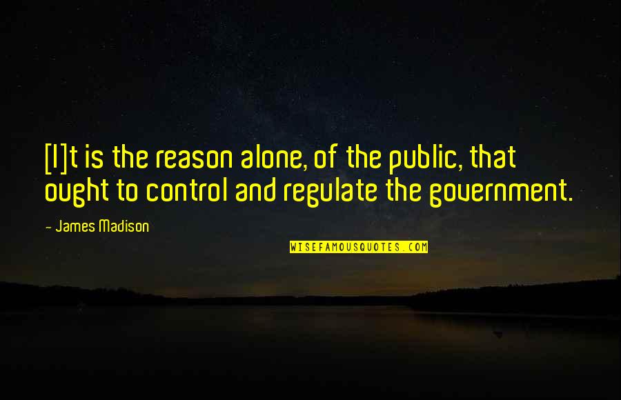 Public Government Quotes By James Madison: [I]t is the reason alone, of the public,