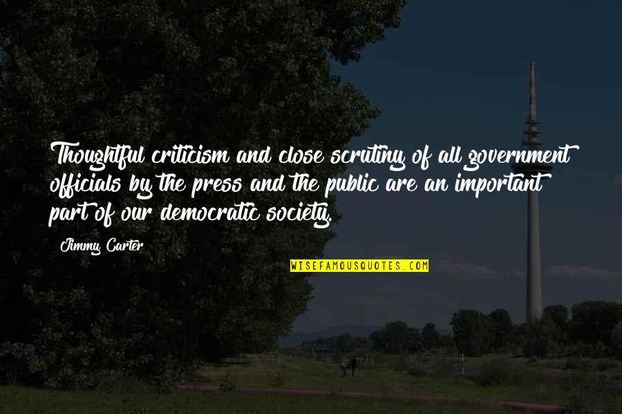 Public Government Quotes By Jimmy Carter: Thoughtful criticism and close scrutiny of all government