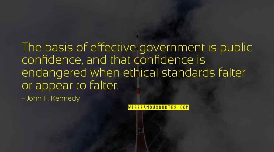 Public Government Quotes By John F. Kennedy: The basis of effective government is public confidence,