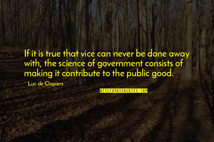 Public Government Quotes By Luc De Clapiers: If it is true that vice can never