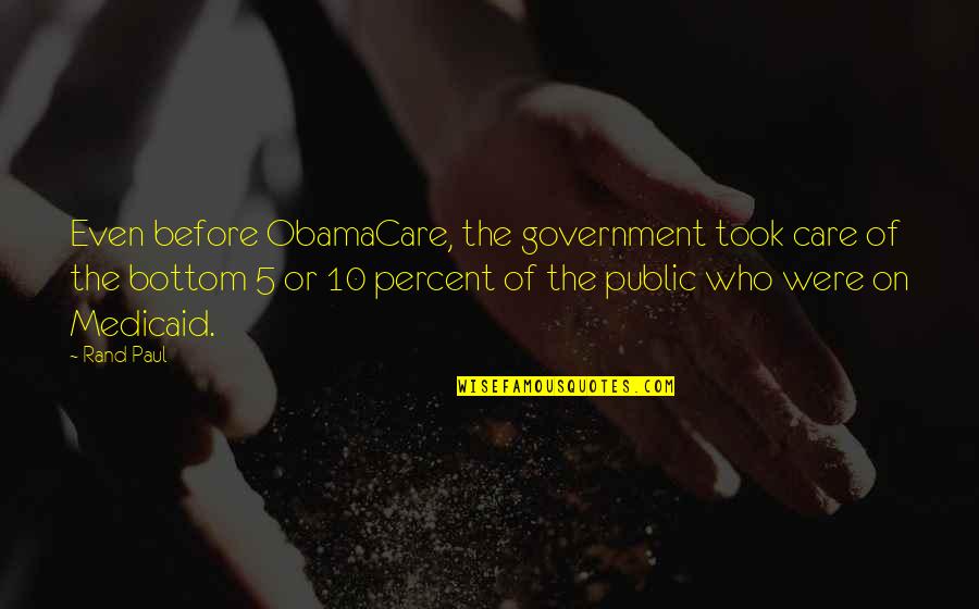 Public Government Quotes By Rand Paul: Even before ObamaCare, the government took care of