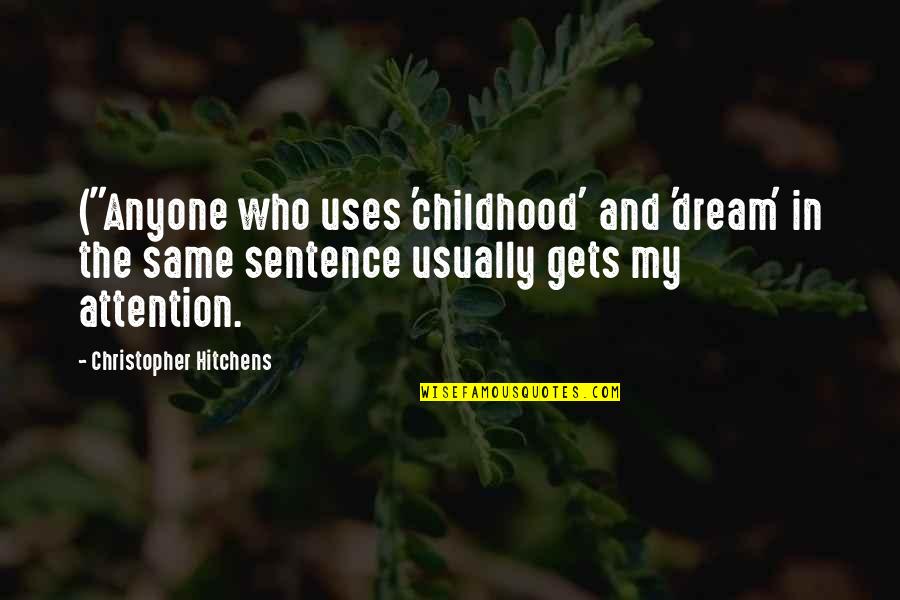 Public Harassment Quotes By Christopher Hitchens: ("Anyone who uses 'childhood' and 'dream' in the