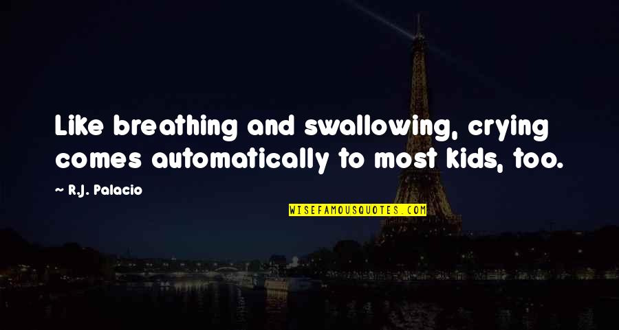 Public Health Funny Quotes By R.J. Palacio: Like breathing and swallowing, crying comes automatically to