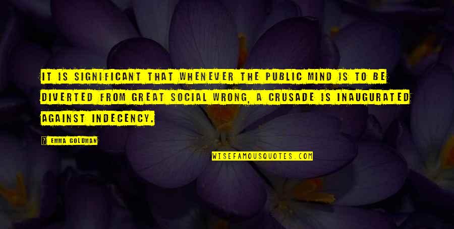 Public Indecency Quotes By Emma Goldman: It is significant that whenever the public mind
