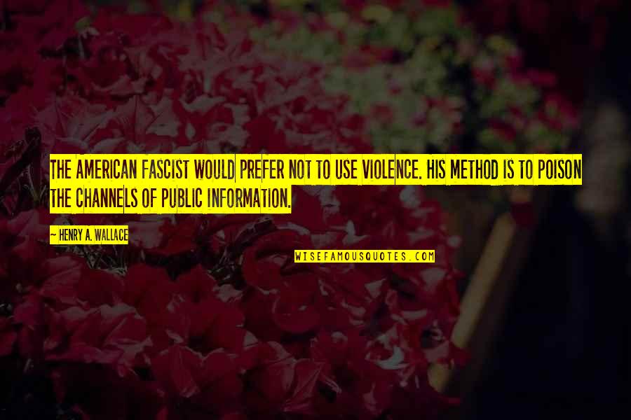 Public Information Quotes By Henry A. Wallace: The American fascist would prefer not to use