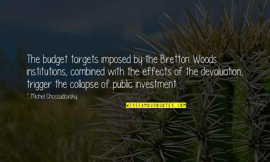 Public Institutions Quotes By Michel Chossudovsky: The budget targets imposed by the Bretton Woods Public Institutions Quotes By Michel Chossudovsky: The budget targets imposed by the Bretton Woods