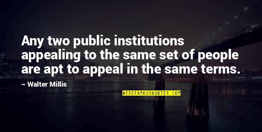 Public Institutions Quotes By Walter Millis: Any two public institutions appealing to the same Public Institutions Quotes By Walter Millis: Any two public institutions appealing to the same