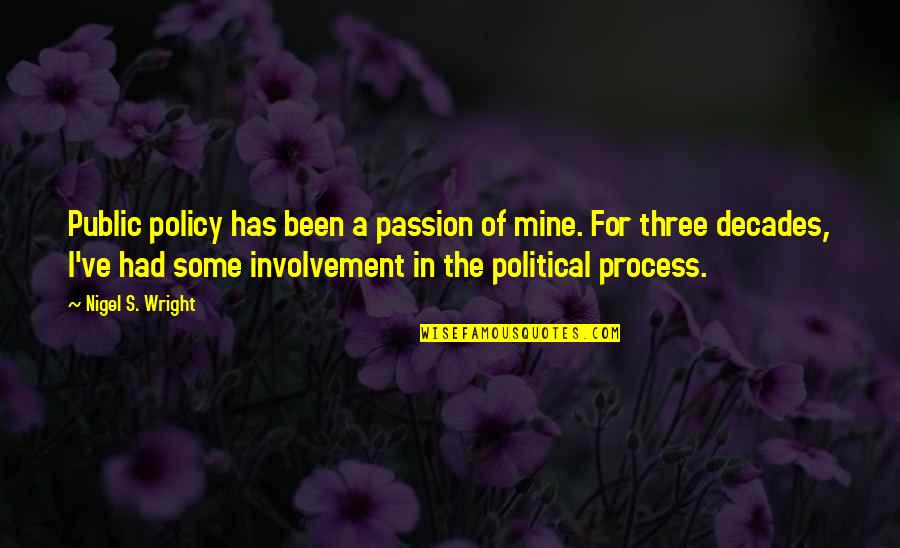 Public Involvement Quotes By Nigel S. Wright: Public policy has been a passion of mine.