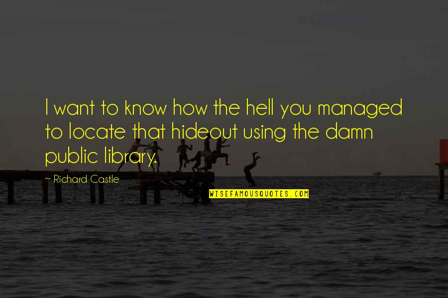 Public Libraries Quotes By Richard Castle: I want to know how the hell you