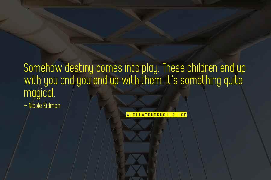 Public Notice Quotes By Nicole Kidman: Somehow destiny comes into play. These children end Public Notice Quotes By Nicole Kidman: Somehow destiny comes into play. These children end