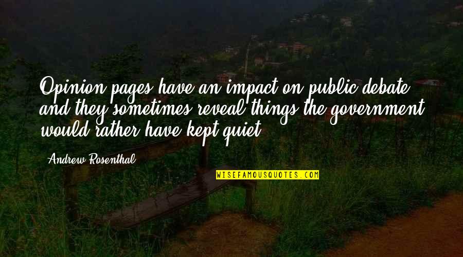 Public Opinion Quotes By Andrew Rosenthal: Opinion pages have an impact on public debate,