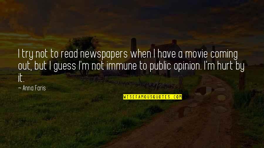 Public Opinion Quotes By Anna Faris: I try not to read newspapers when I