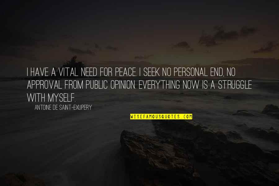 Public Opinion Quotes By Antoine De Saint-Exupery: I have a vital need for peace. I