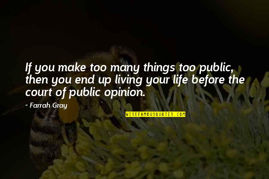 Public Opinion Quotes By Farrah Gray: If you make too many things too public,