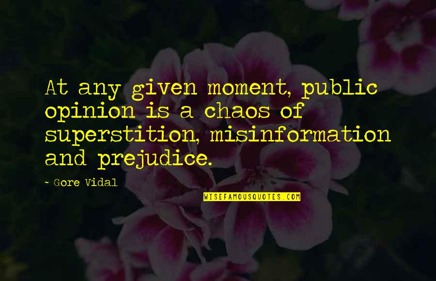 Public Opinion Quotes By Gore Vidal: At any given moment, public opinion is a