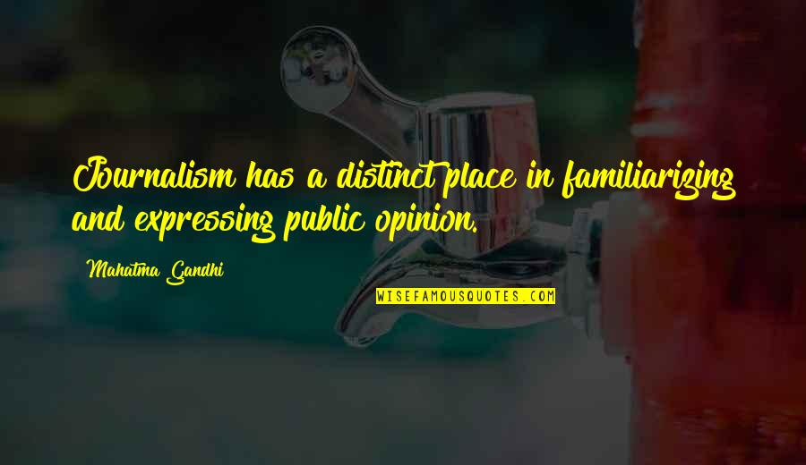 Public Opinion Quotes By Mahatma Gandhi: Journalism has a distinct place in familiarizing and