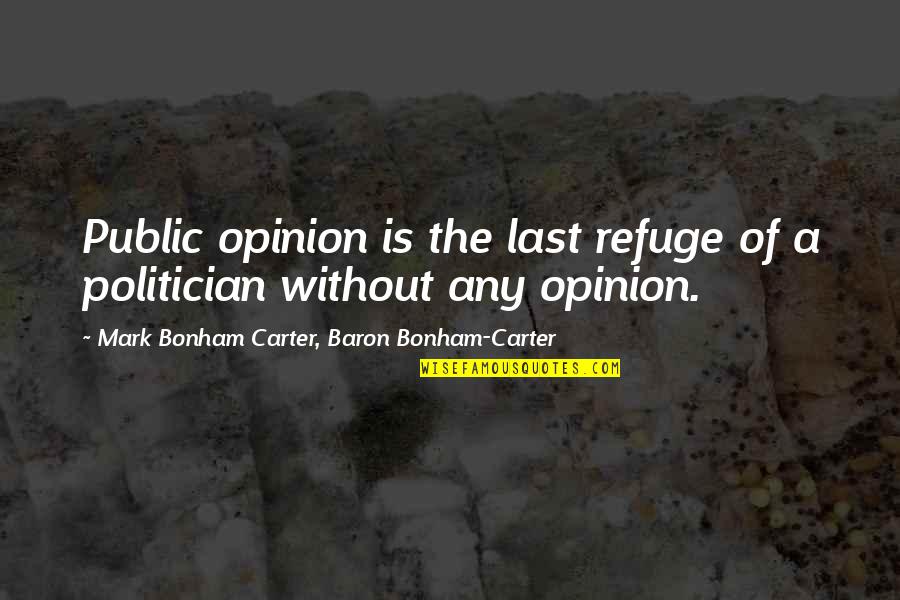 Public Opinion Quotes By Mark Bonham Carter, Baron Bonham-Carter: Public opinion is the last refuge of a