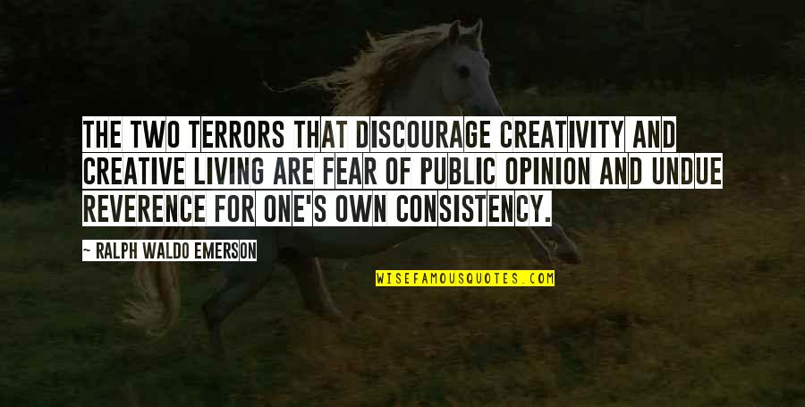 Public Opinion Quotes By Ralph Waldo Emerson: The two terrors that discourage creativity and creative