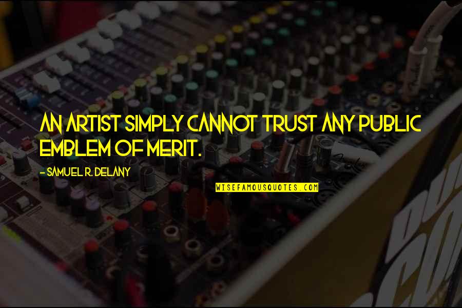 Public Opinion Quotes By Samuel R. Delany: An artist simply cannot trust any public emblem