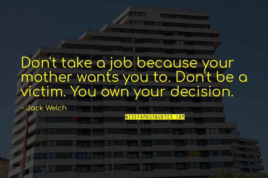 Public Outreach Quotes By Jack Welch: Don't take a job because your mother wants