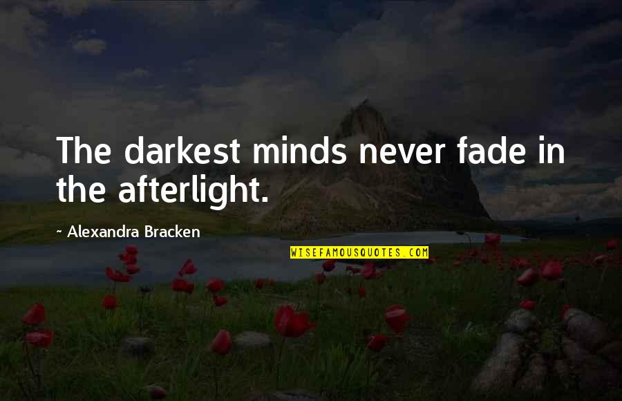 Public Persona Quotes By Alexandra Bracken: The darkest minds never fade in the afterlight. Public Persona Quotes By Alexandra Bracken: The darkest minds never fade in the afterlight.