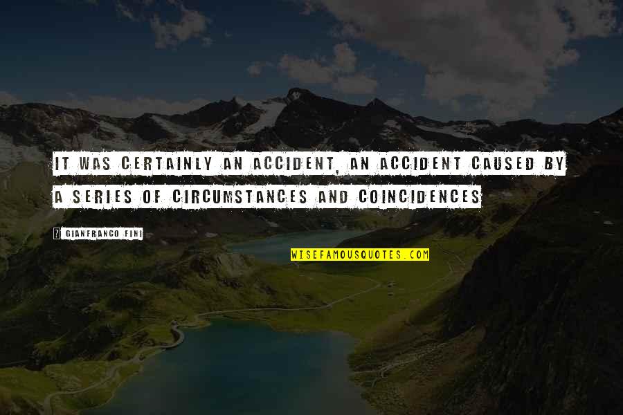 Public Persona Quotes By Gianfranco Fini: It was certainly an accident, an accident caused Public Persona Quotes By Gianfranco Fini: It was certainly an accident, an accident caused