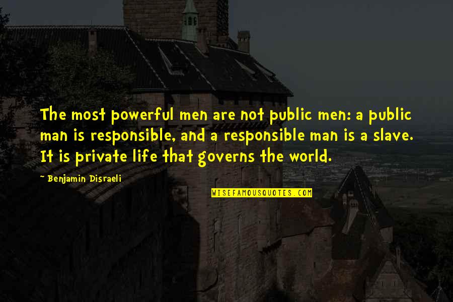 Public Private Quotes By Benjamin Disraeli: The most powerful men are not public men: