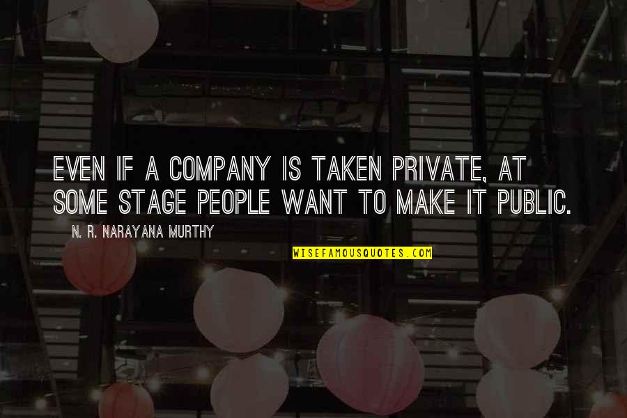 Public Private Quotes By N. R. Narayana Murthy: Even if a company is taken private, at