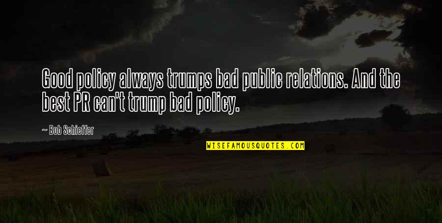 Public Relation Quotes By Bob Schieffer: Good policy always trumps bad public relations. And