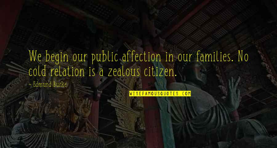 Public Relation Quotes By Edmund Burke: We begin our public affection in our families.