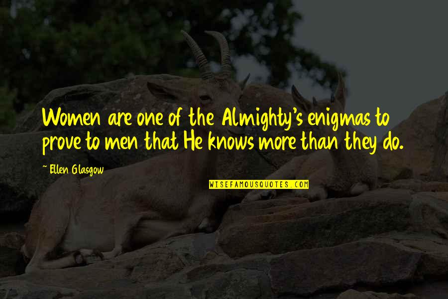 Public Relation Quotes By Ellen Glasgow: Women are one of the Almighty's enigmas to