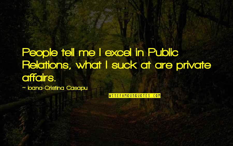 Public Relations Quotes Quotes By Ioana-Cristina Casapu: People tell me I excel in Public Relations,
