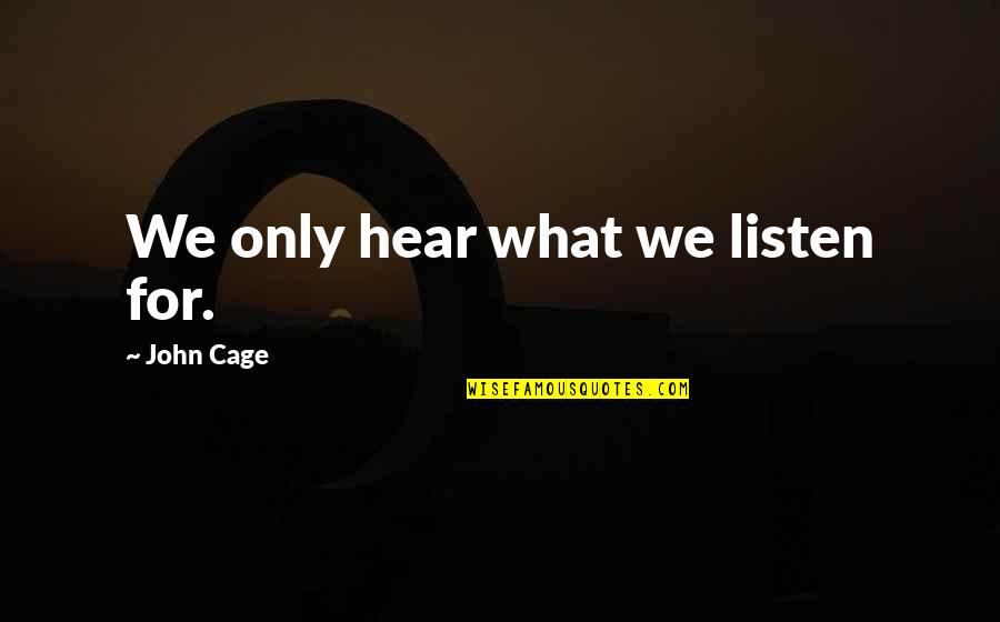 Public Relations Quotes Quotes By John Cage: We only hear what we listen for.
