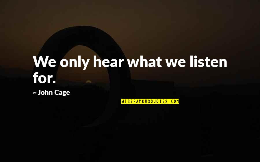 Public Relations Quotes Quotes By John Cage: We only hear what we listen for. Public Relations Quotes Quotes By John Cage: We only hear what we listen for.