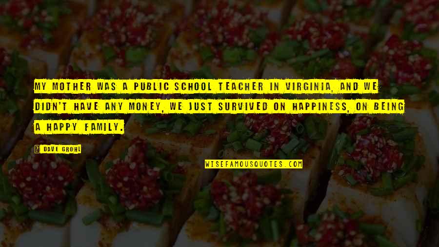 Public School Quotes By Dave Grohl: My mother was a public school teacher in Public School Quotes By Dave Grohl: My mother was a public school teacher in