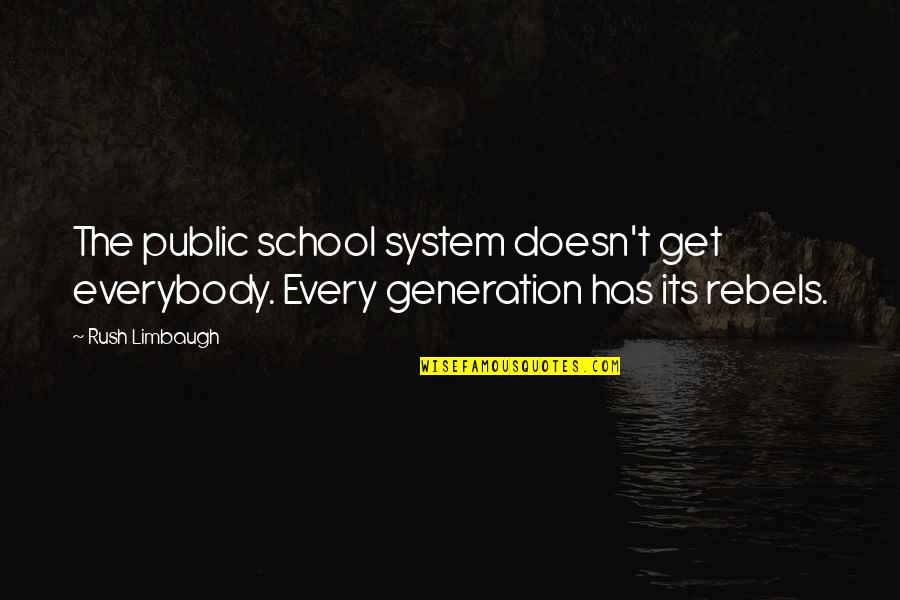 Public School Quotes By Rush Limbaugh: The public school system doesn't get everybody. Every