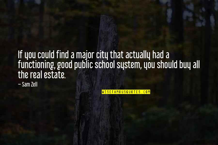 Public School Quotes By Sam Zell: If you could find a major city that