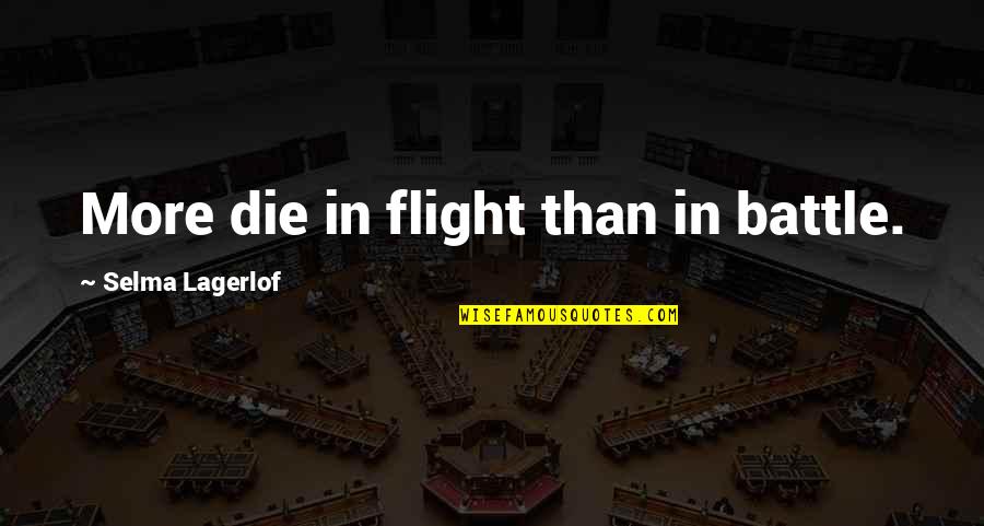 Public School Uniforms Quotes By Selma Lagerlof: More die in flight than in battle. Public School Uniforms Quotes By Selma Lagerlof: More die in flight than in battle.