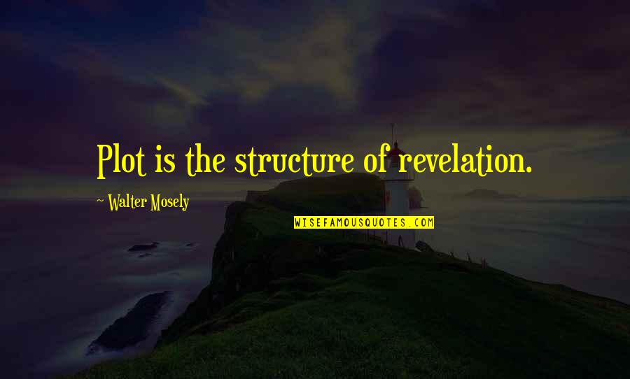 Public School Uniforms Quotes By Walter Mosely: Plot is the structure of revelation. Public School Uniforms Quotes By Walter Mosely: Plot is the structure of revelation.