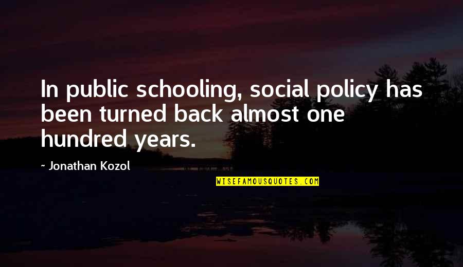 Public Schooling Quotes By Jonathan Kozol: In public schooling, social policy has been turned