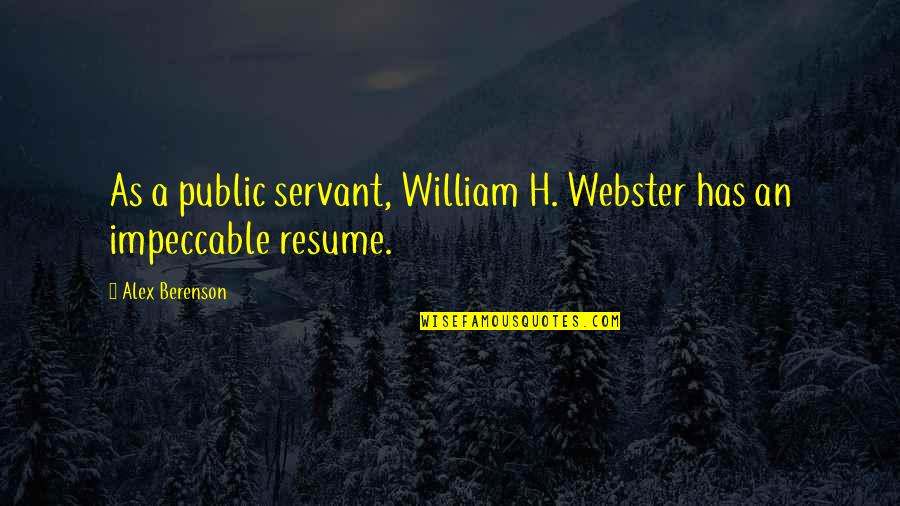 Public Servant Quotes By Alex Berenson: As a public servant, William H. Webster has