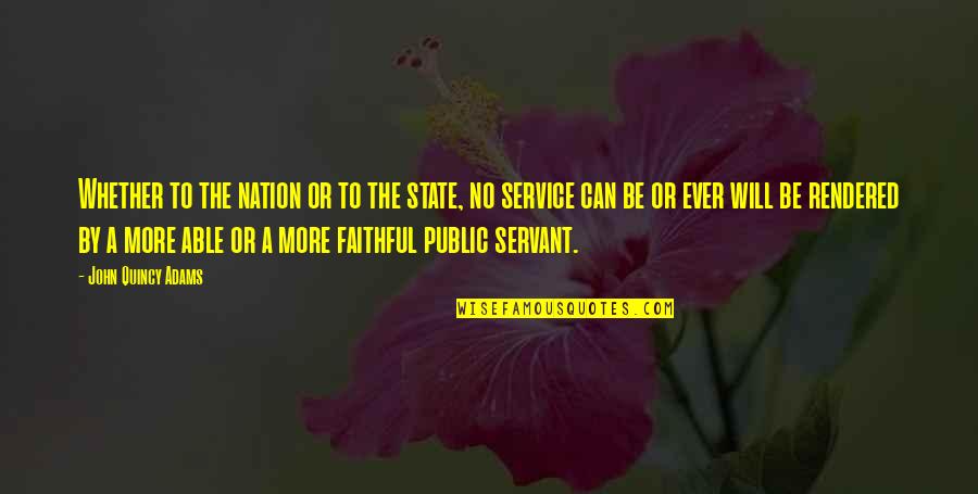 Public Servant Quotes By John Quincy Adams: Whether to the nation or to the state,