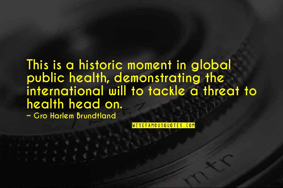 Public Service Motivational Quotes By Gro Harlem Brundtland: This is a historic moment in global public