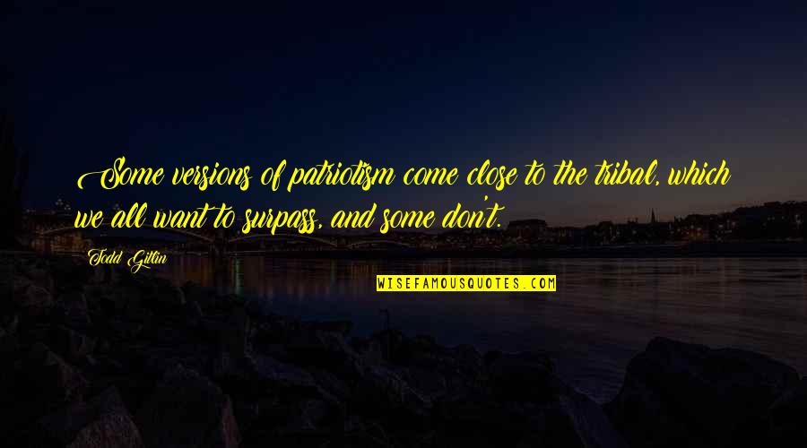 Public Service Motivational Quotes By Todd Gitlin: Some versions of patriotism come close to the