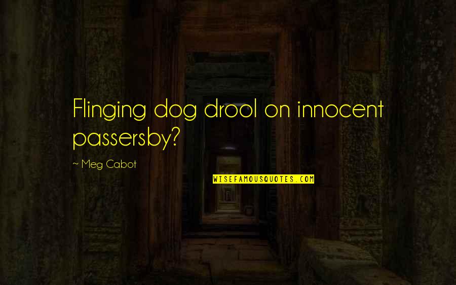 Public Services Quotes By Meg Cabot: Flinging dog drool on innocent passersby? Public Services Quotes By Meg Cabot: Flinging dog drool on innocent passersby?